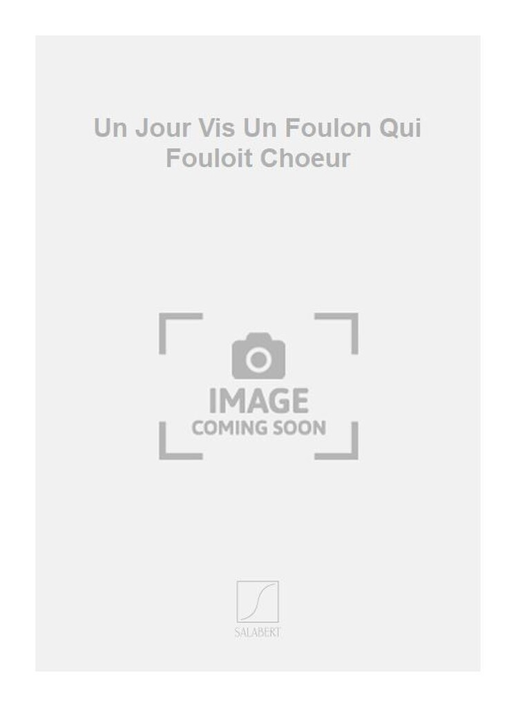 Un Jour Vis Un Foulon Qui Fouloit Choeur